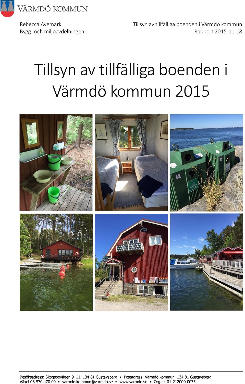 2015 Besöksadress: Skogsbovägen 9 11, 134 81 Gustavsberg Postadress: Värmdö kommun,