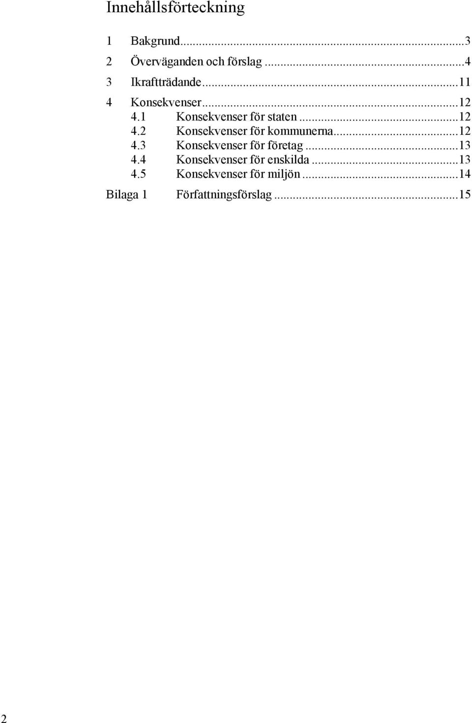 .. 12 4.2 Konsekvenser för kommunerna... 12 4.3 Konsekvenser för företag... 13 4.