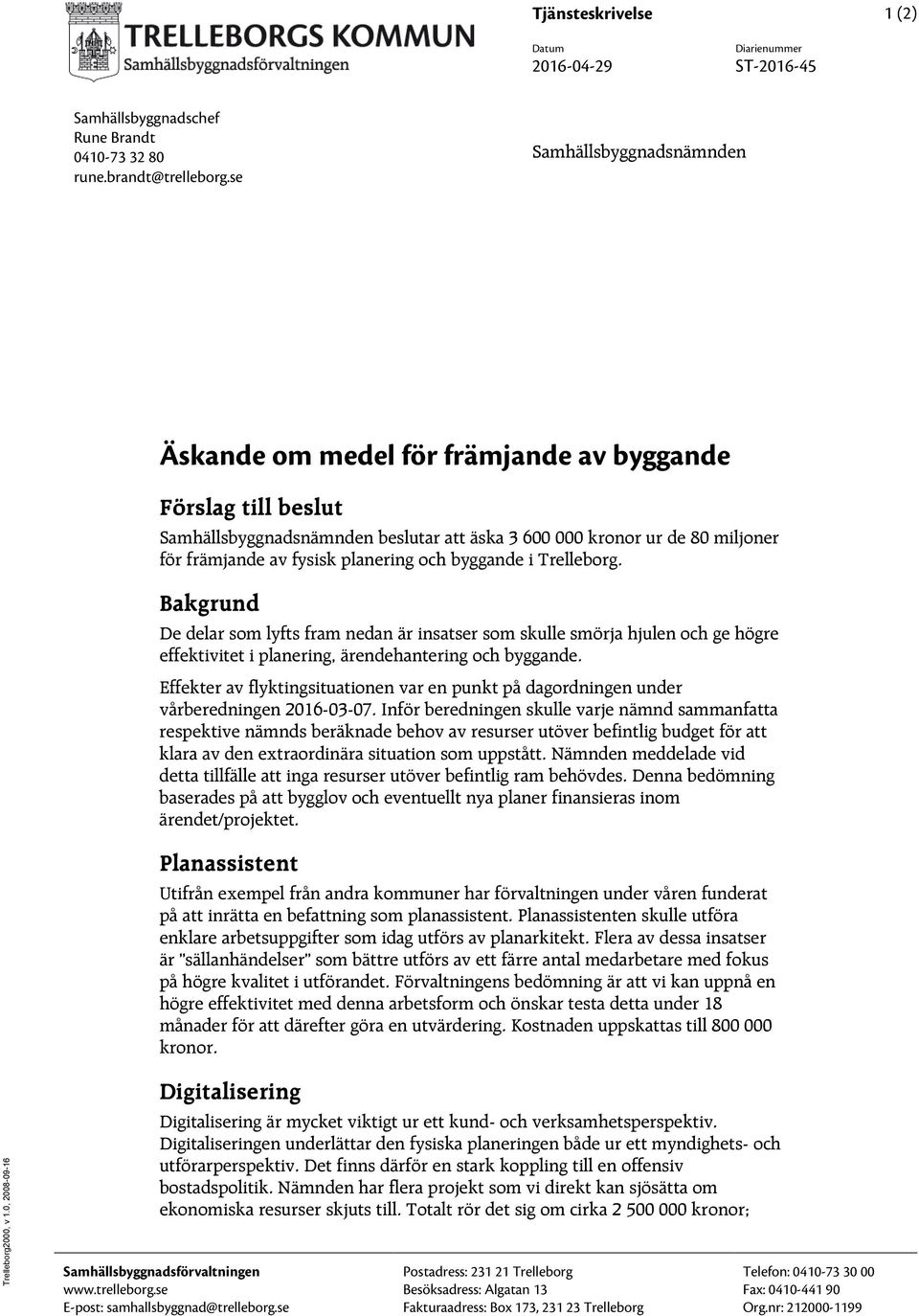 planering och byggande i Trelleborg. Bakgrund De delar som lyfts fram nedan är insatser som skulle smörja hjulen och ge högre effektivitet i planering, ärendehantering och byggande.