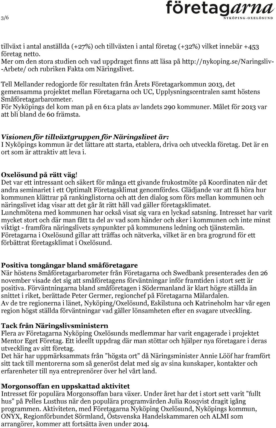 Tell Mellander redogjorde för resultaten från Årets Företagarkommun 2013, det gemensamma projektet mellan Företagarna och UC, Upplysningscentralen samt höstens Småföretagarbarometer.