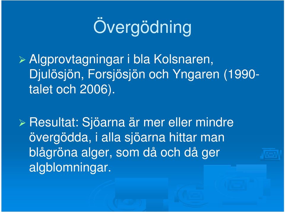 Resultat: Sjöarna är mer eller mindre övergödda, i alla