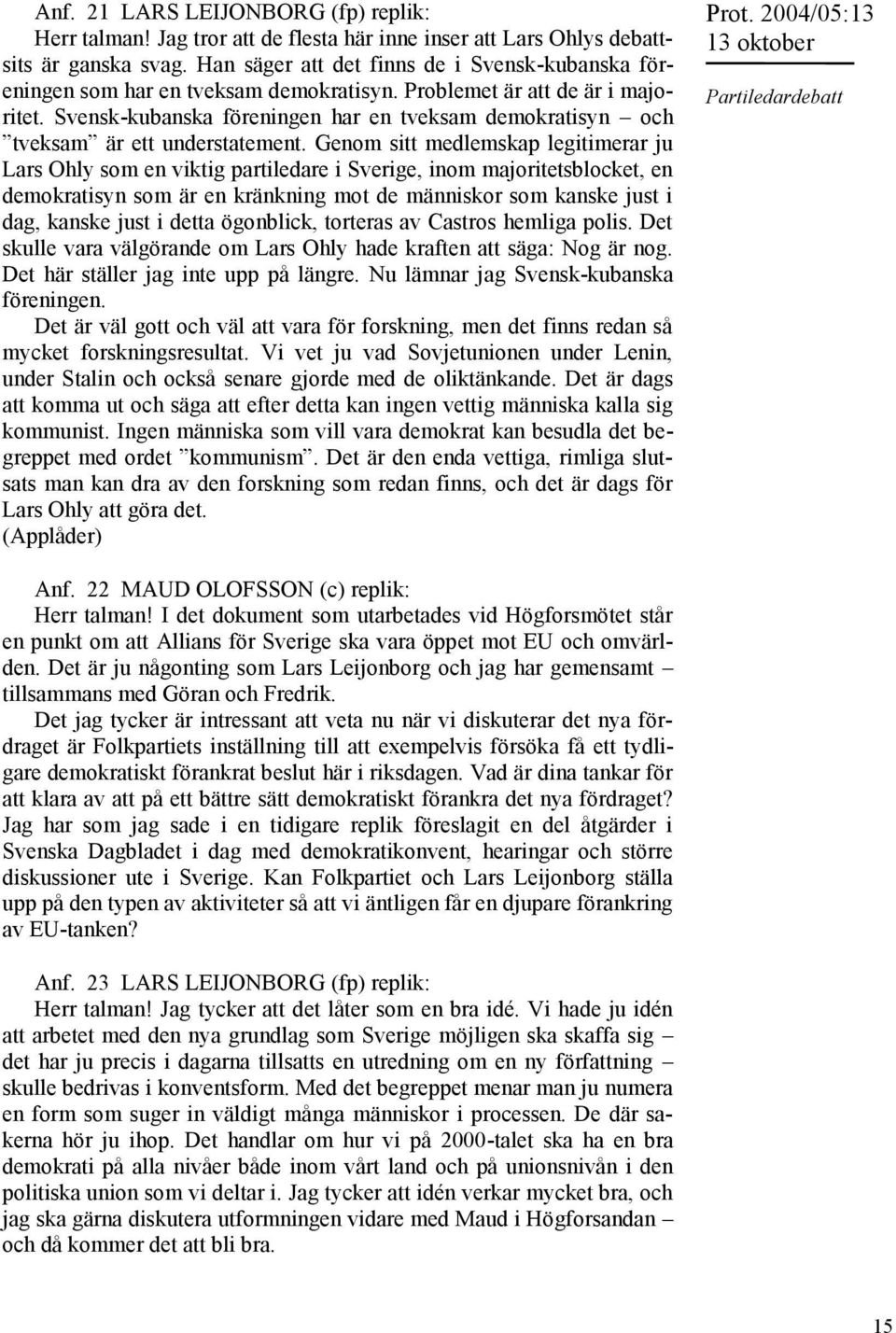 Svensk-kubanska föreningen har en tveksam demokratisyn och tveksam är ett understatement.
