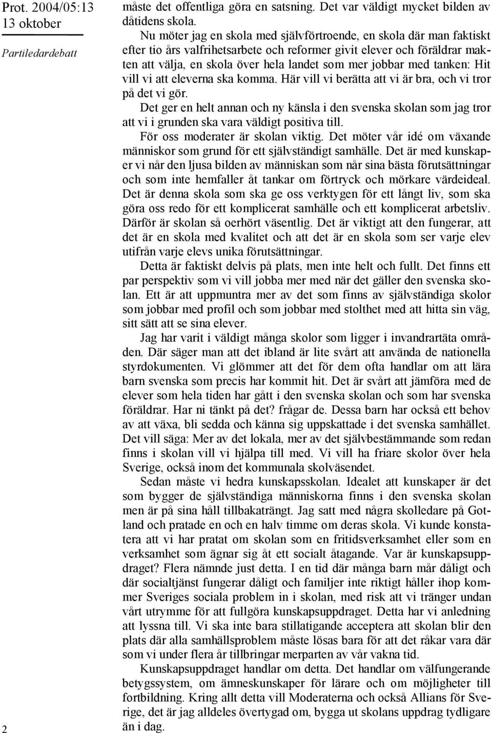 med tanken: Hit vill vi att eleverna ska komma. Här vill vi berätta att vi är bra, och vi tror på det vi gör.