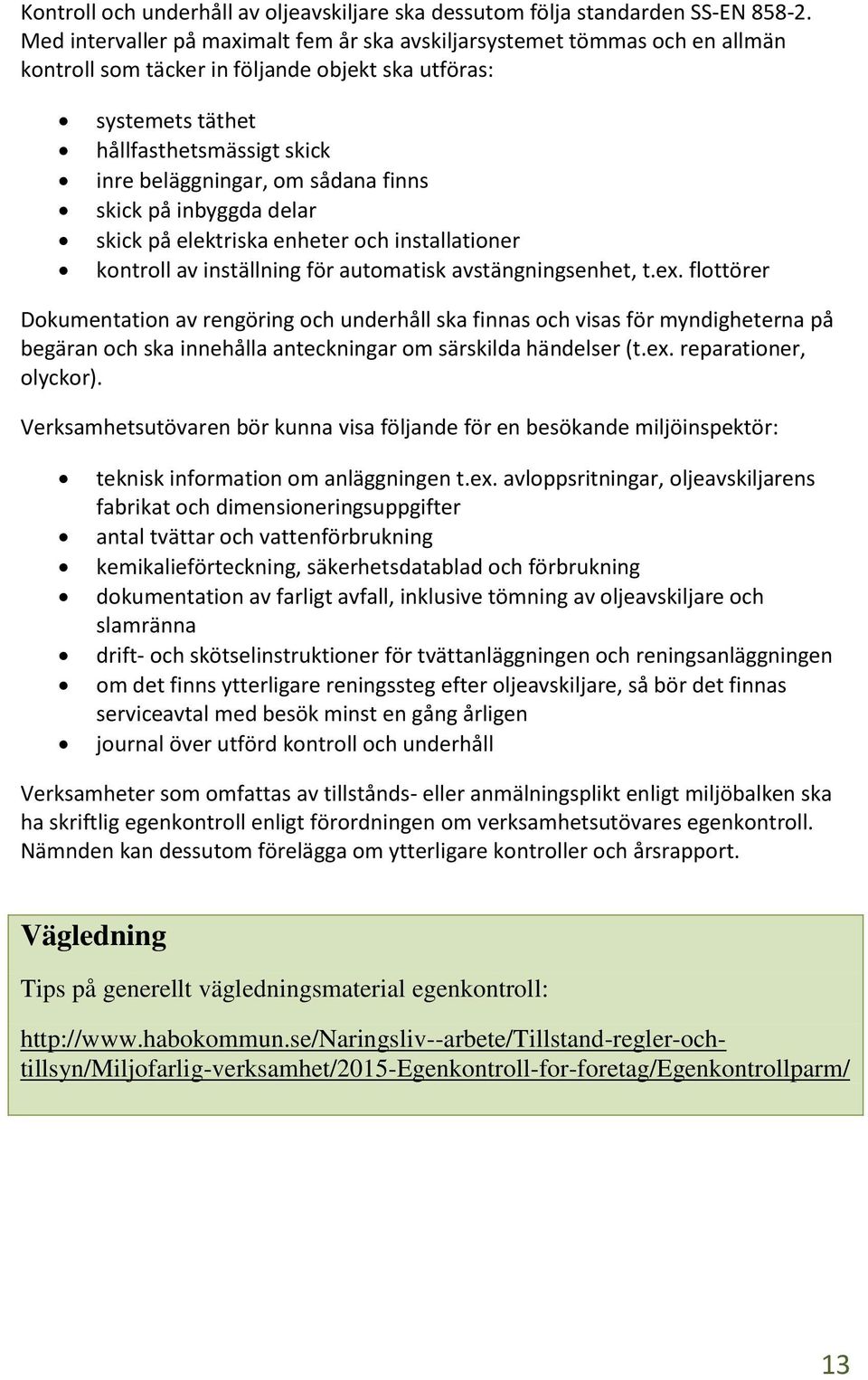 sådana finns skick på inbyggda delar skick på elektriska enheter och installationer kontroll av inställning för automatisk avstängningsenhet, t.ex.