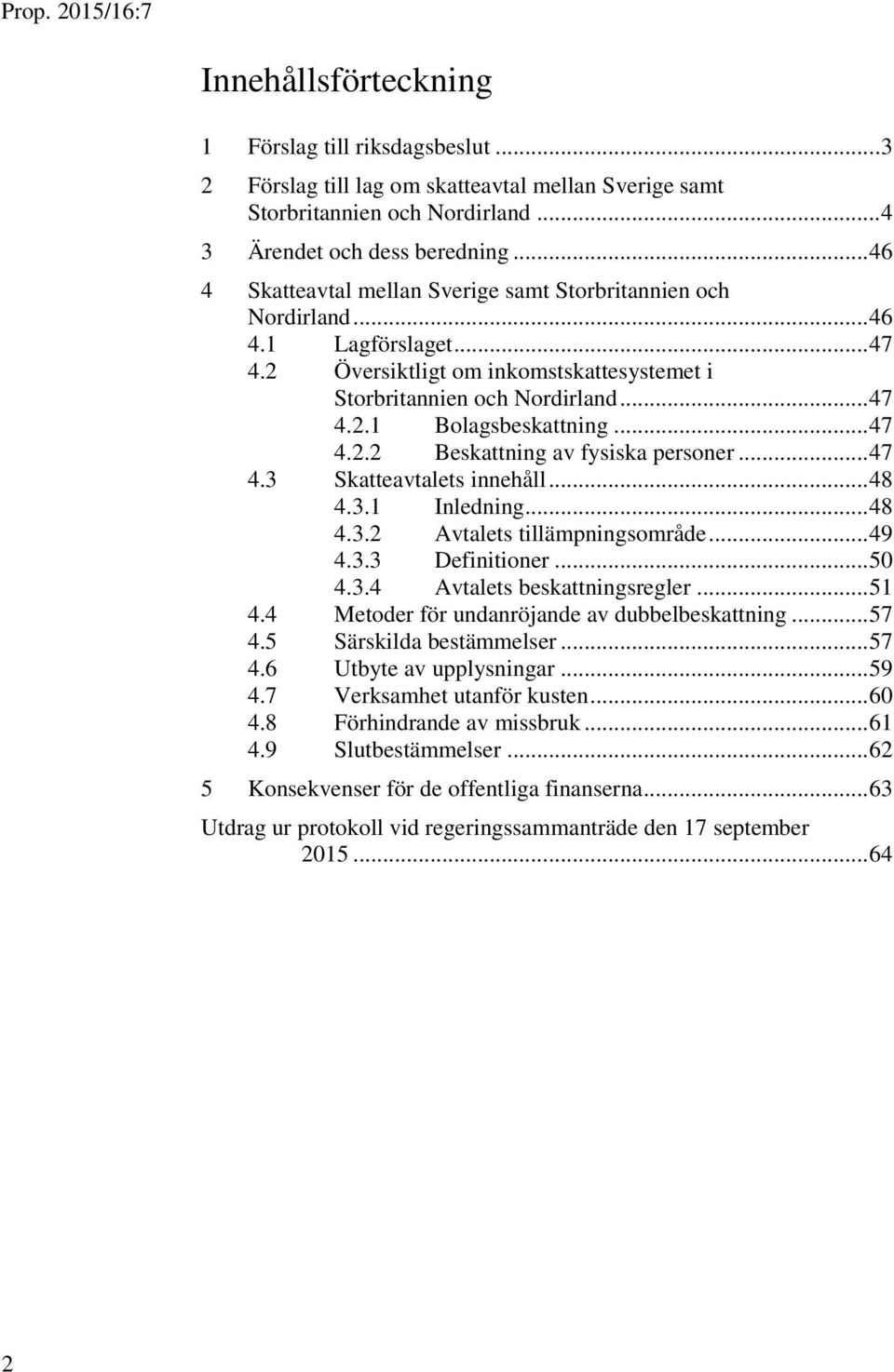 .. 47 4.2.2 Beskattning av fysiska personer... 47 4.3 Skatteavtalets innehåll... 48 4.3.1 Inledning... 48 4.3.2 Avtalets tillämpningsområde... 49 4.3.3 Definitioner... 50 4.3.4 Avtalets beskattningsregler.