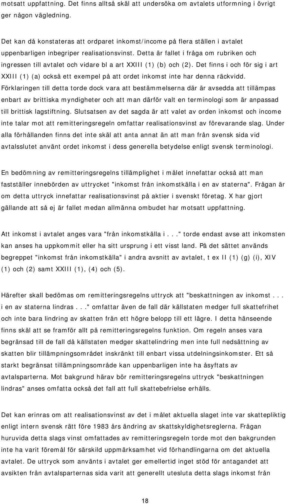 Detta är fallet i fråga om rubriken och ingressen till avtalet och vidare bl a art XXIII (1) (b) och (2).