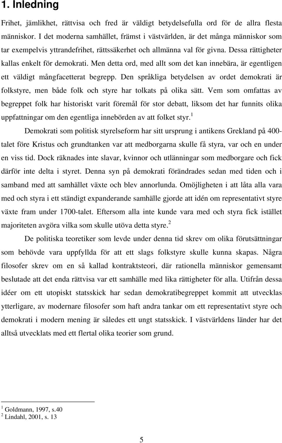 Men detta ord, med allt som det kan innebära, är egentligen ett väldigt mångfacetterat begrepp.