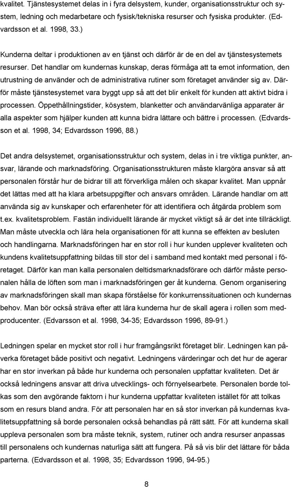 Det handlar om kundernas kunskap, deras förmåga att ta emot information, den utrustning de använder och de administrativa rutiner som företaget använder sig av.