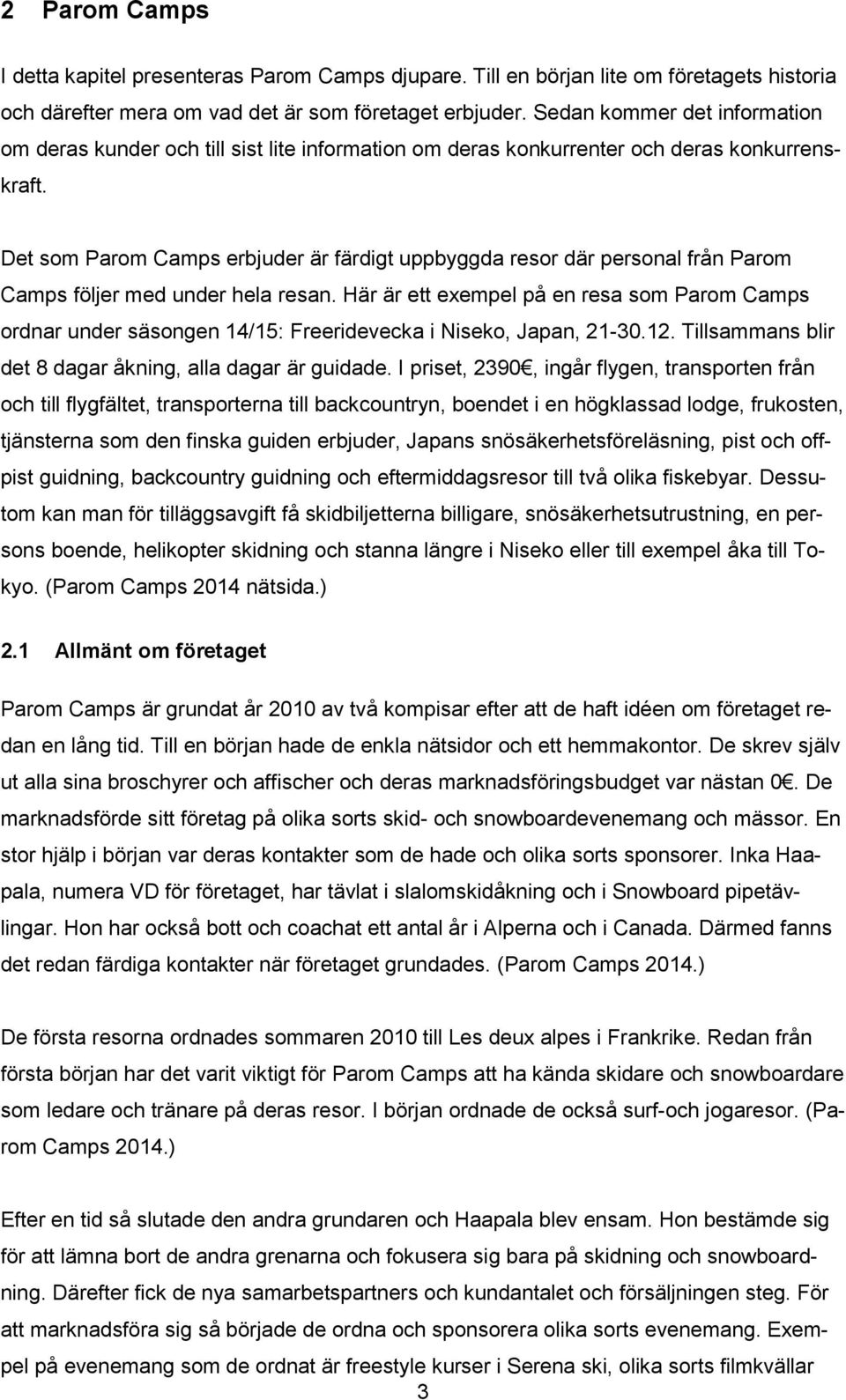 Det som Parom Camps erbjuder är färdigt uppbyggda resor där personal från Parom Camps följer med under hela resan.