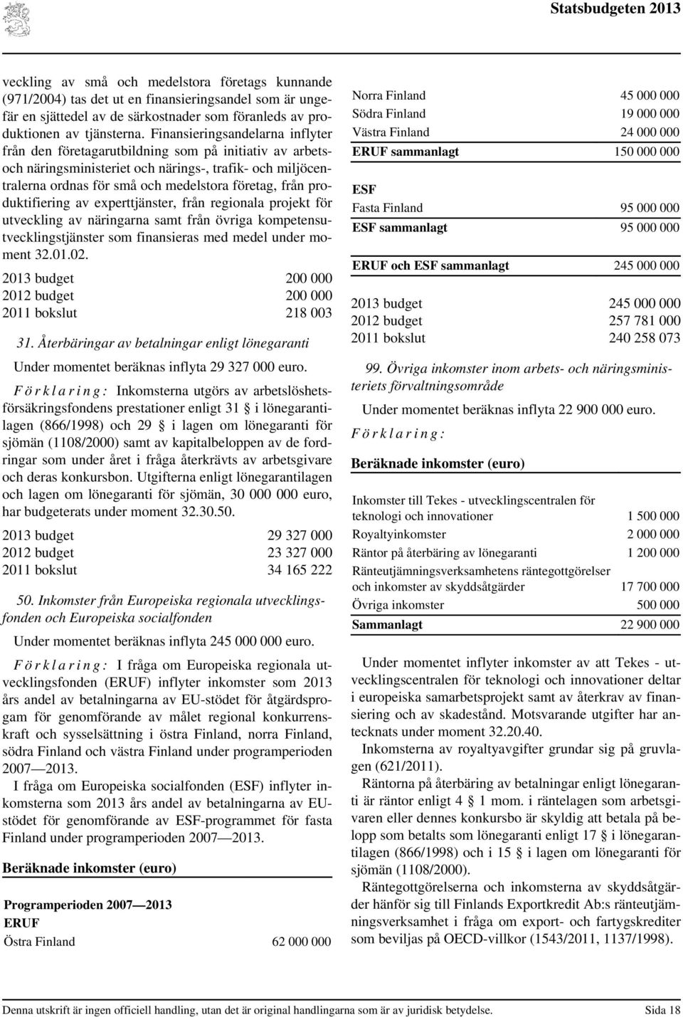 produktifiering av experttjänster, från regionala projekt för utveckling av näringarna samt från övriga kompetensutvecklingstjänster som finansieras med medel under moment 32.01.02.