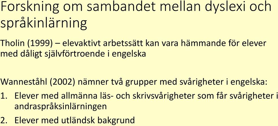 Wanneståhl (2002) nämner två grupper med svårigheter i engelska: 1.