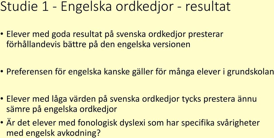 elever i grundskolan Elever med låga värden på svenska ordkedjor tycks prestera ännu sämre på
