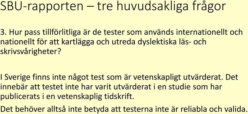 dyslektiska läs- och skrivsvårigheter? I Sverige finns inte något test som är vetenskapligt utvärderat.