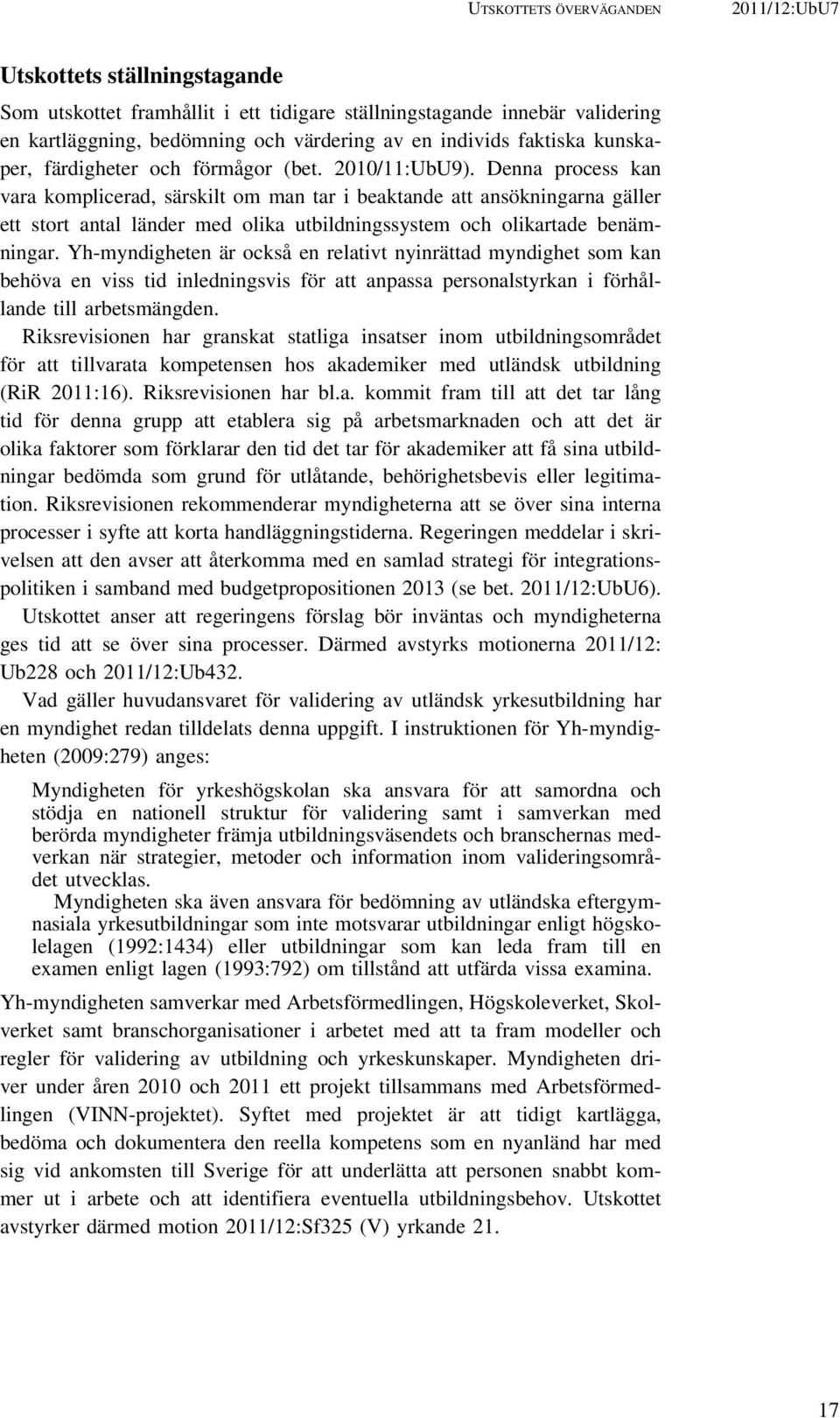 Denna process kan vara komplicerad, särskilt om man tar i beaktande att ansökningarna gäller ett stort antal länder med olika utbildningssystem och olikartade benämningar.