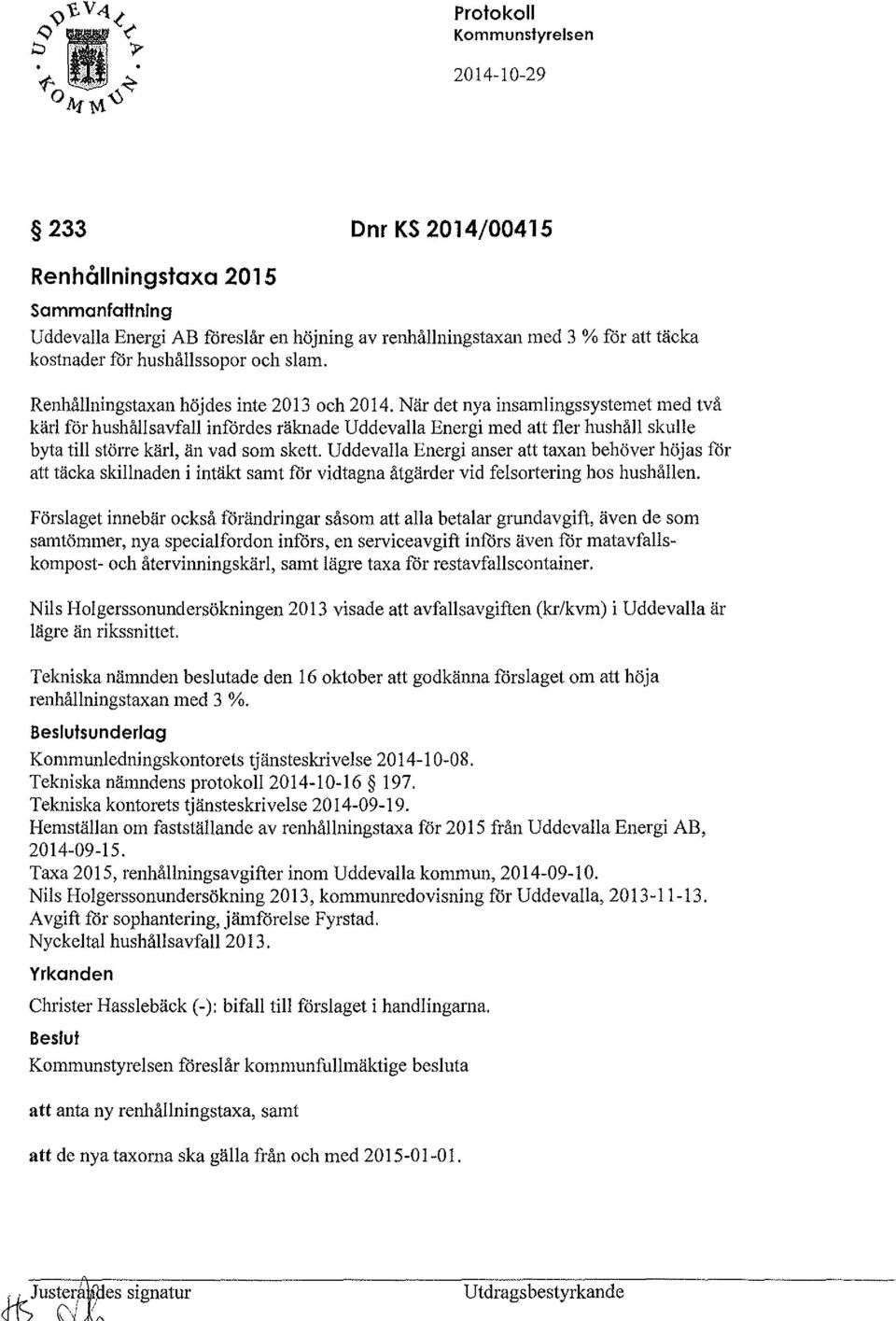 När det nya insamlingssystemet med två kärl för hushållsavfall infördes räknade Uddevalla Energi med att fler hushåll skulle byta till större kärl, än vad som skett.