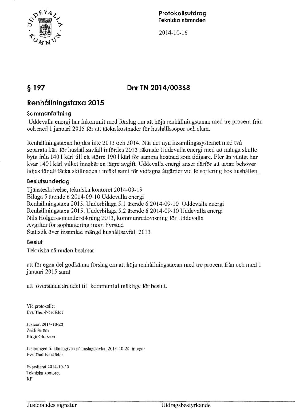 När det nya insamlingssystemet med två separata kärl för hushållsavfall infördes 2013 räknade Uddevalla energi med att många skulle byta från I 40 l kärl till ett större 190 l kärl för samma kostnad