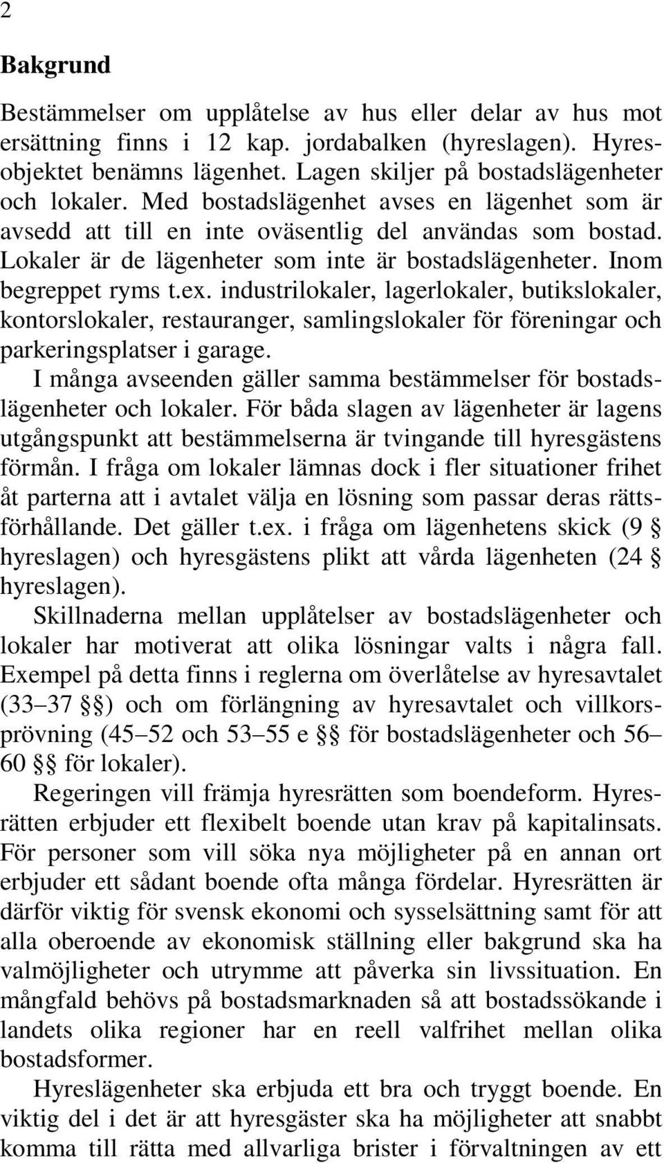 industrilokaler, lagerlokaler, butikslokaler, kontorslokaler, restauranger, samlingslokaler för föreningar och parkeringsplatser i garage.