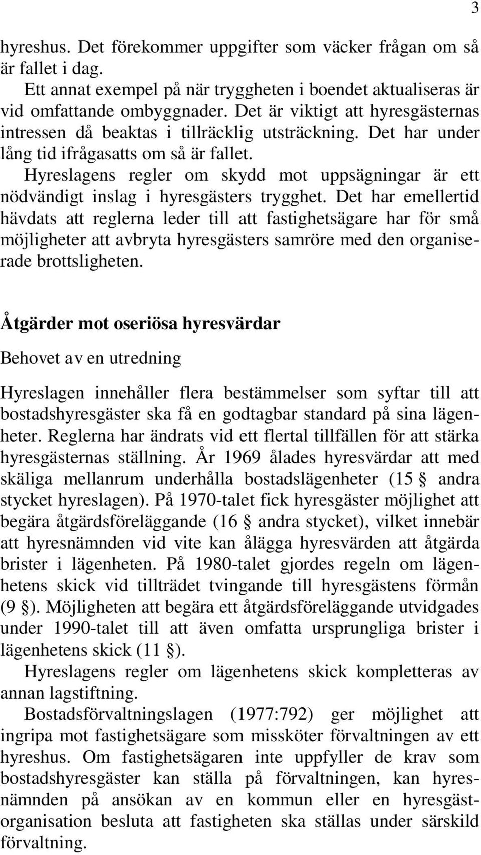 Hyreslagens regler om skydd mot uppsägningar är ett nödvändigt inslag i hyresgästers trygghet.