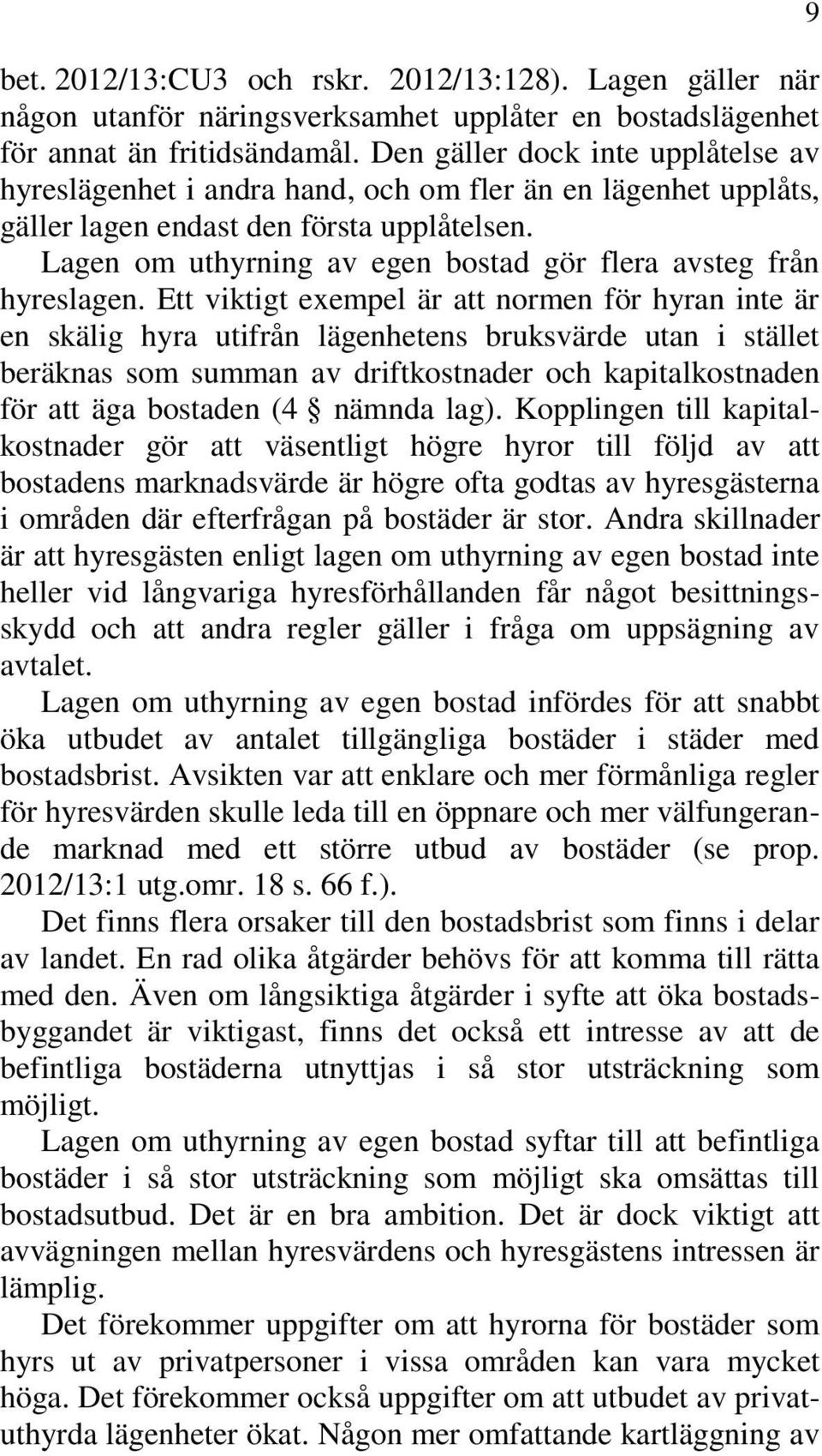 Lagen om uthyrning av egen bostad gör flera avsteg från hyreslagen.