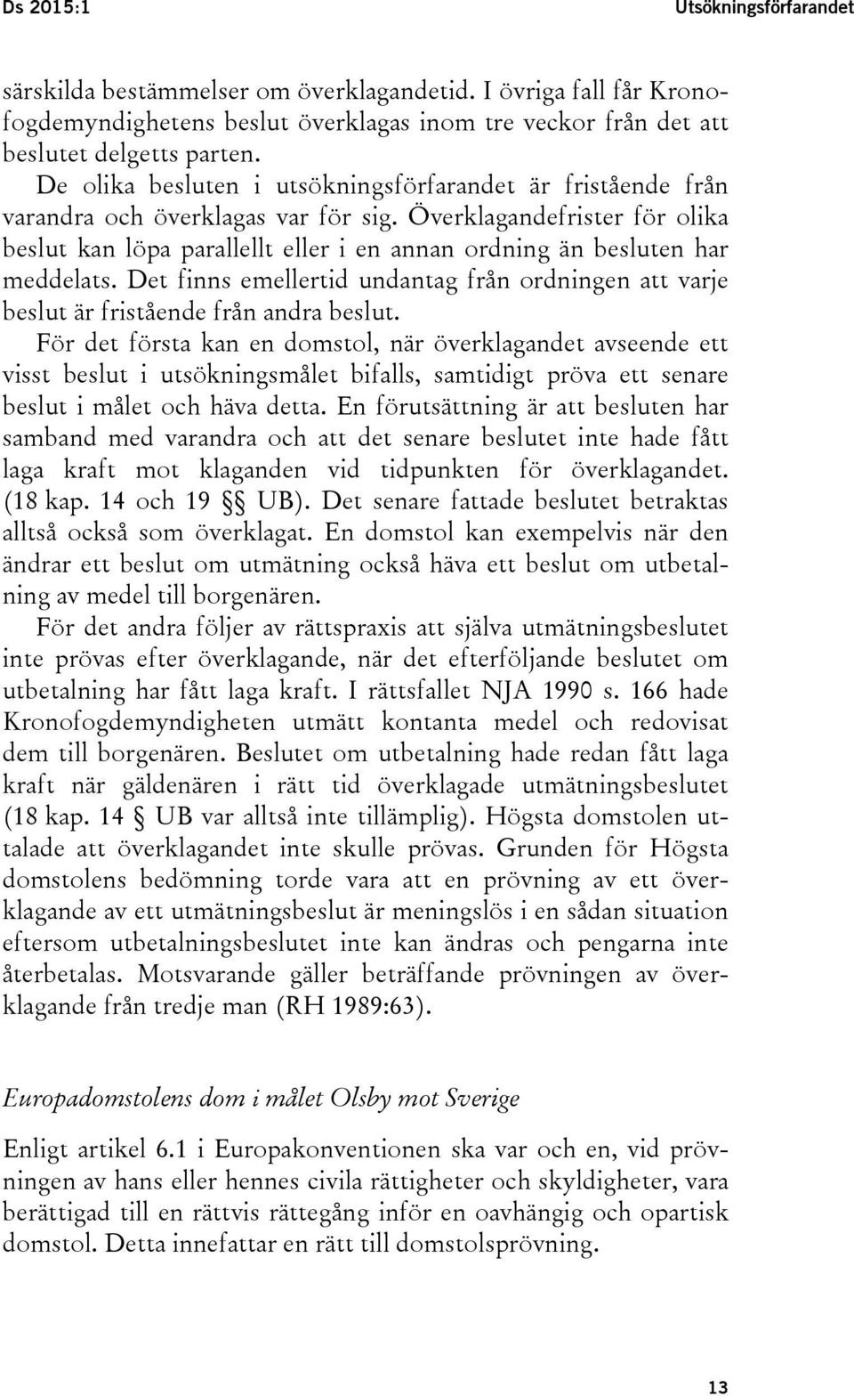 Överklagandefrister för olika beslut kan löpa parallellt eller i en annan ordning än besluten har meddelats.