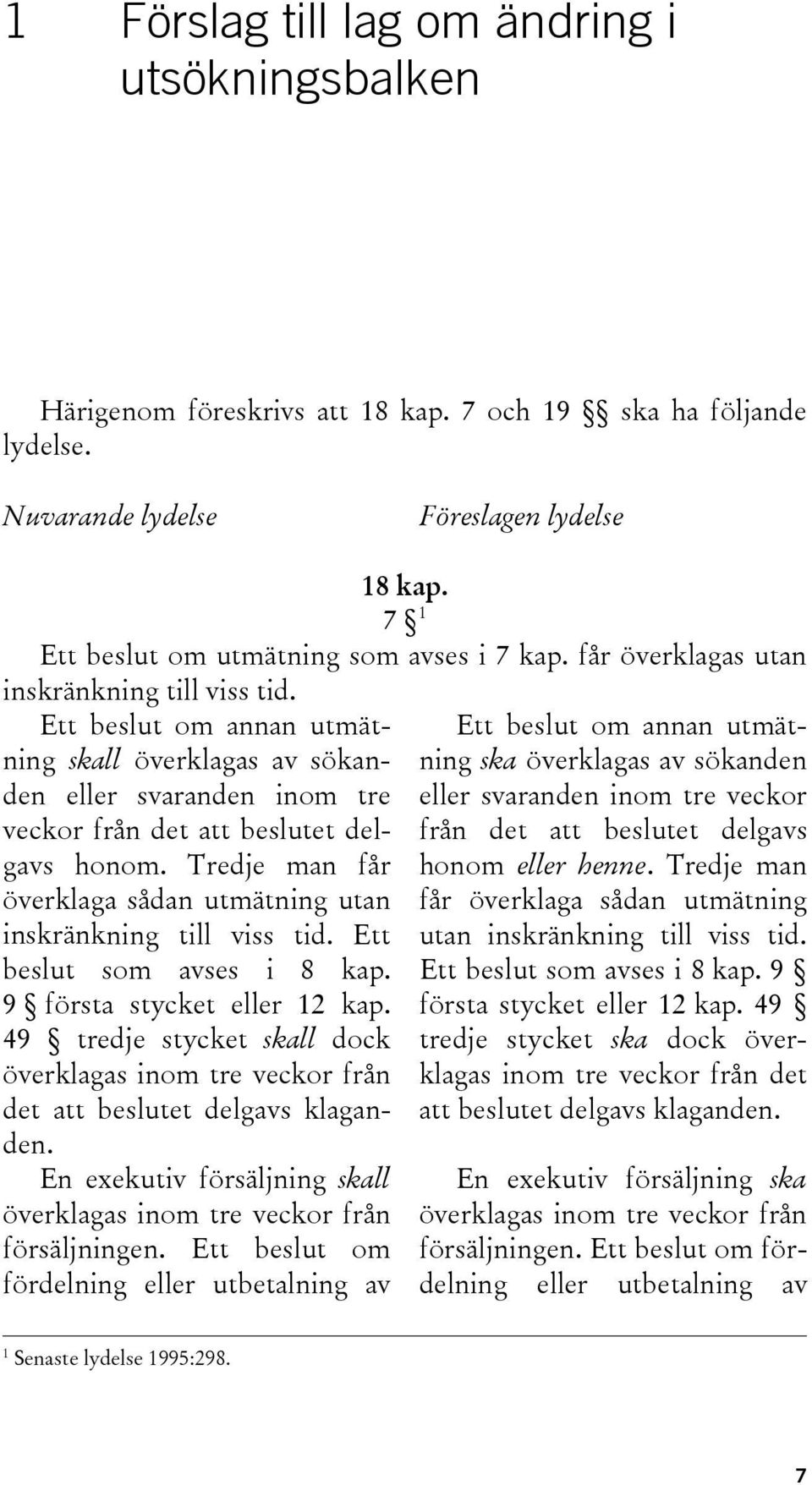 Ett beslut om annan utmätning skall överklagas av sökanden eller svaranden inom tre veckor från det att beslutet delgavs honom.