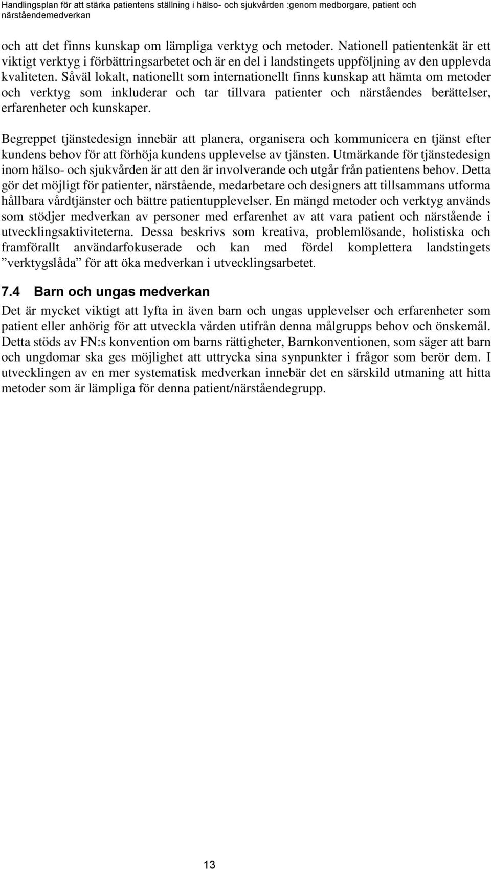 Begreppet tjänstedesign innebär att planera, organisera och kommunicera en tjänst efter kundens behov för att förhöja kundens upplevelse av tjänsten.