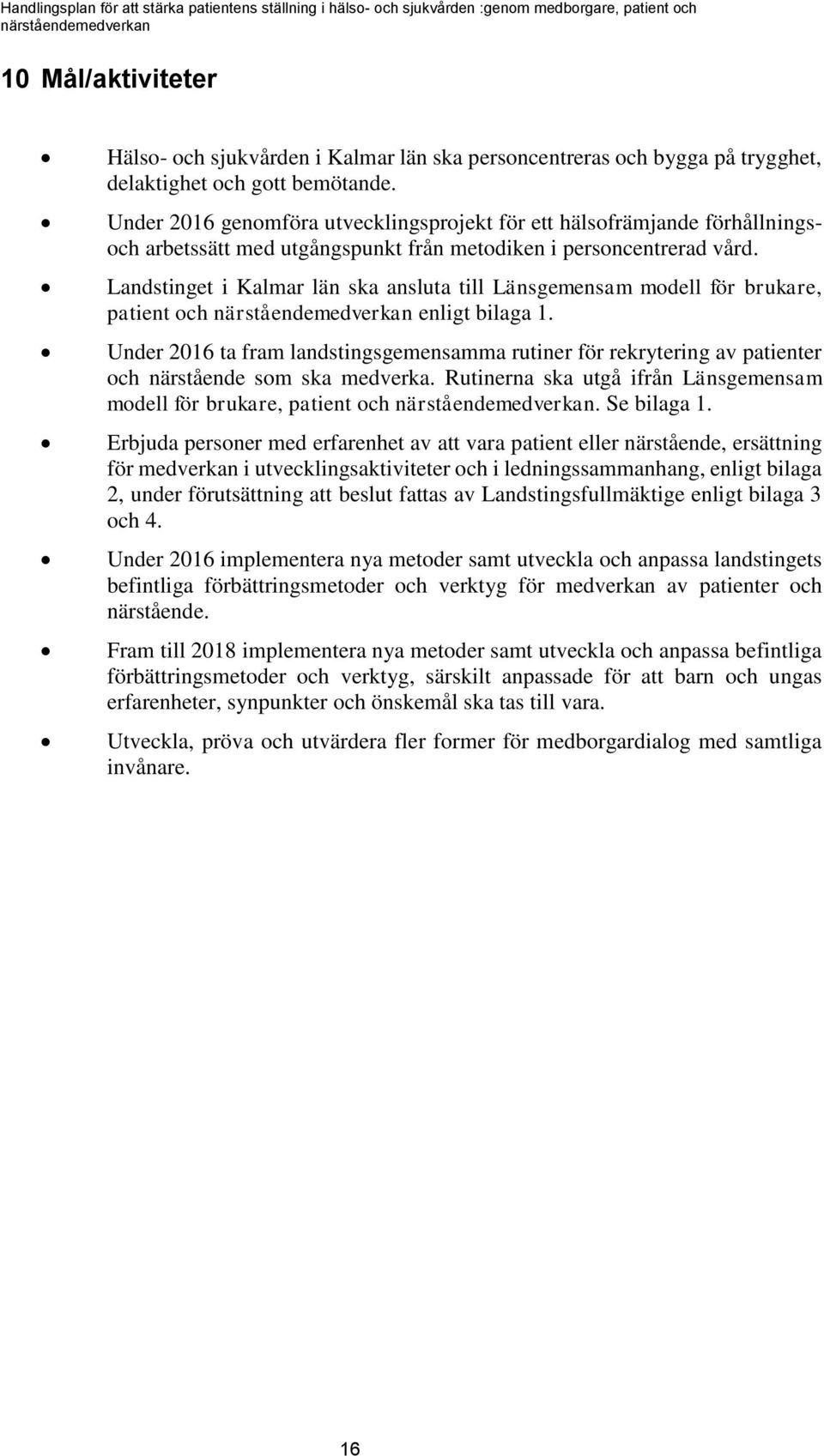 Landstinget i Kalmar län ska ansluta till Länsgemensam modell för brukare, patient och enligt bilaga 1.