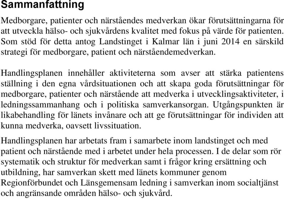 Handlingsplanen innehåller aktiviteterna som avser att stärka patientens ställning i den egna vårdsituationen och att skapa goda förutsättningar för medborgare, patienter och närstående att medverka