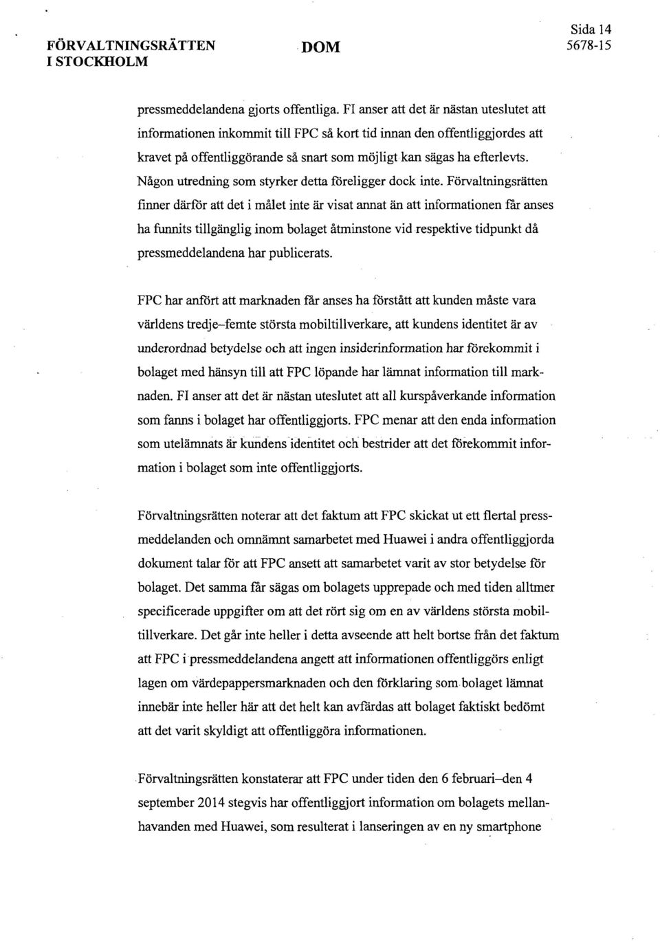 Någon utredning som styrker detta föreligger dock inte.