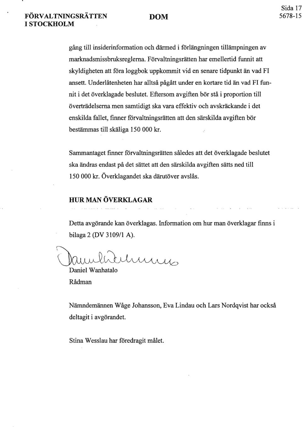 Underlåtenheten har alltså pågått under en kortare tid än vad Fl funnit i det överklagade beslutet.