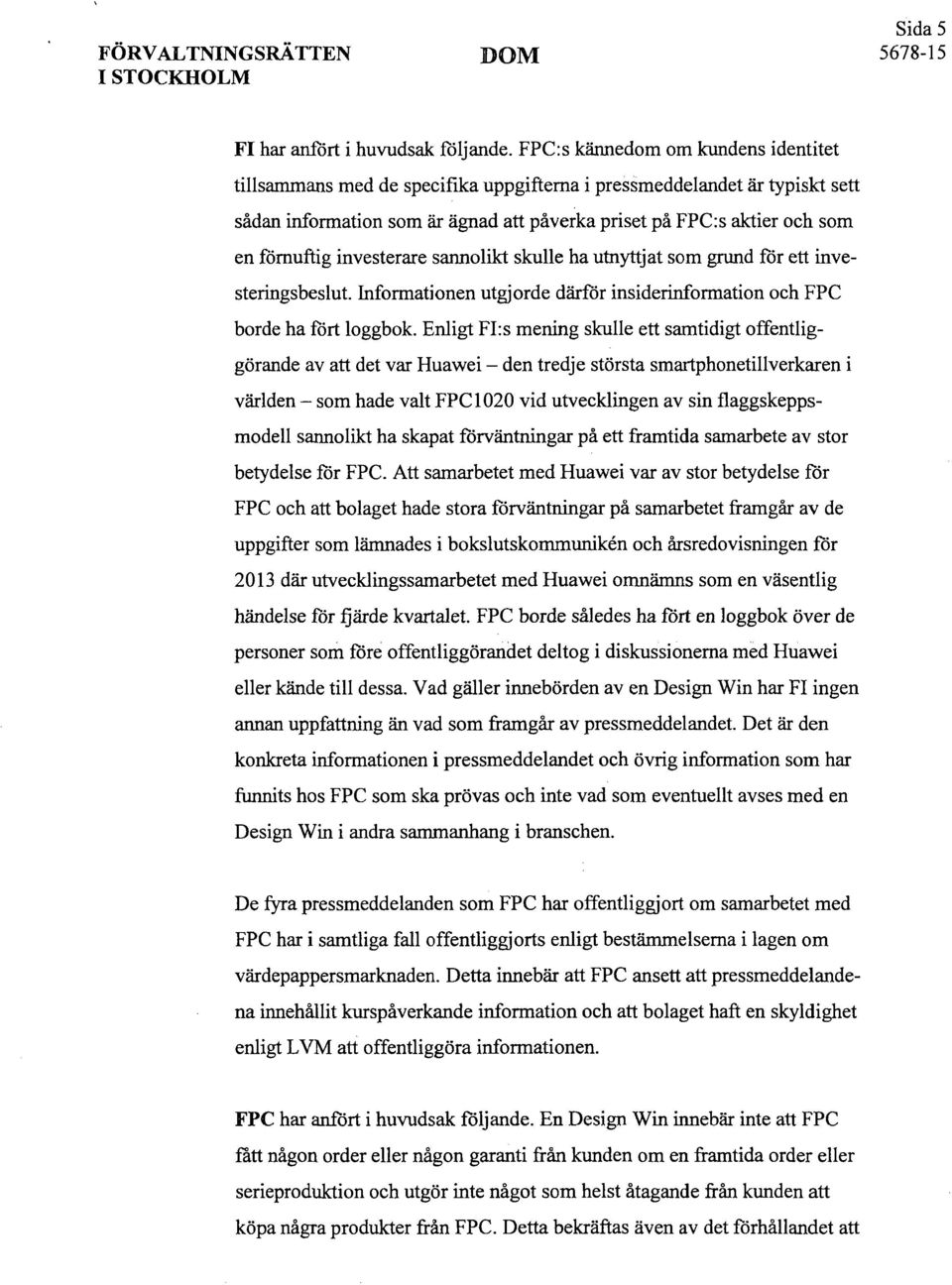 investerare sannolikt skulle ha utnyttjat som grund för ett investeringsbeslut. Informationen utgjorde därför insiderinformation och FPC borde ha fört loggbok.
