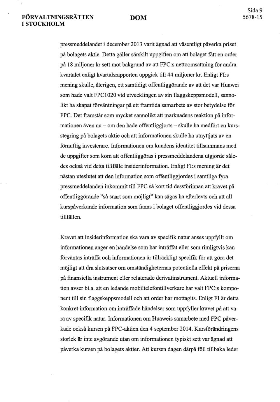 Enligt FI:s mening skulle, återigen, ett samtidigt offentliggörande av att det var Huawei som hade valt FPC1020 vid utvecklingen av sin flaggskeppsmodell, sannolikt ha skapat förväntningar på ett