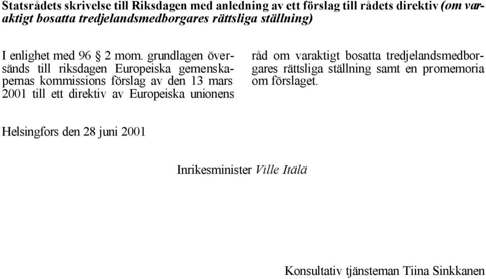 grundlagen översänds till riksdagen Europeiska gemenskapernas kommissions förslag av den 13 mars 2001 till ett direktiv av