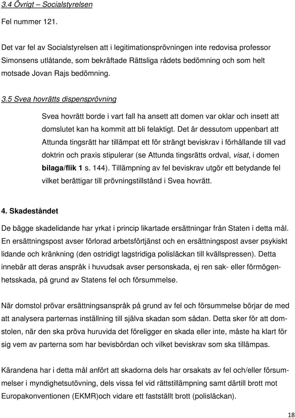 5 Svea hovrätts dispensprövning Svea hovrätt borde i vart fall ha ansett att domen var oklar och insett att domslutet kan ha kommit att bli felaktigt.