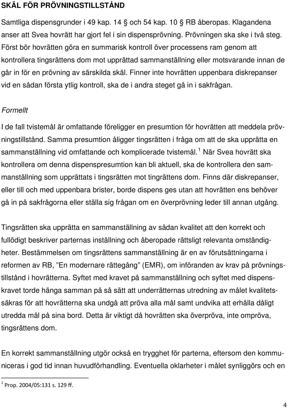 skäl. Finner inte hovrätten uppenbara diskrepanser vid en sådan första ytlig kontroll, ska de i andra steget gå in i sakfrågan.