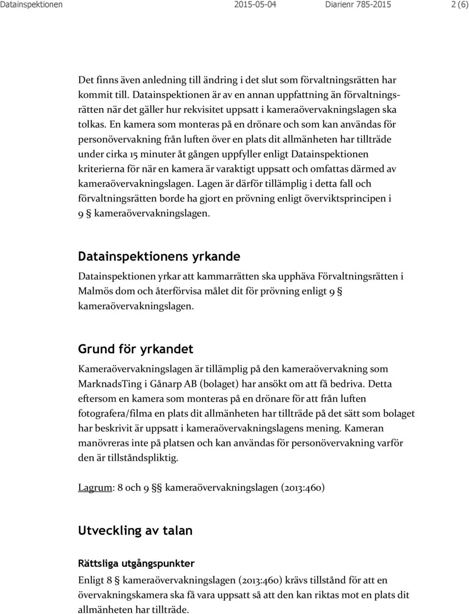 En kamera som monteras på en drönare och som kan användas för personövervakning från luften över en plats dit allmänheten har tillträde under cirka 15 minuter åt gången uppfyller enligt