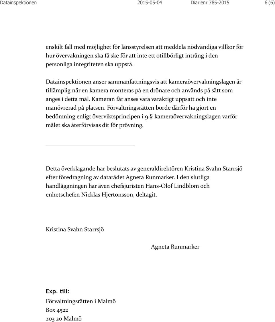 Datainspektionen anser sammanfattningsvis att kameraövervakningslagen är tillämplig när en kamera monteras på en drönare och används på sätt som anges i detta mål.