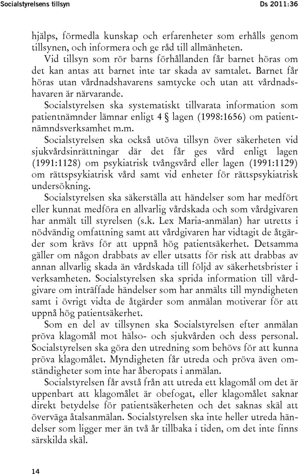 Barnet får höras utan vårdnadshavarens samtycke och utan att vårdnadshavaren är närvarande.