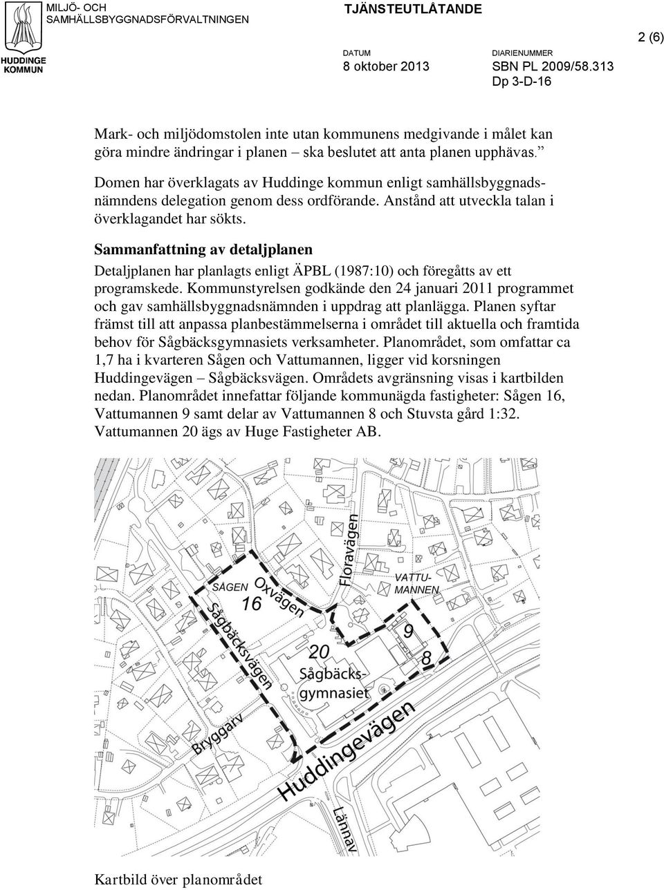 Sammanfattning av detaljplanen Detaljplanen har planlagts enligt ÄPBL (1987:10) och föregåtts av ett programskede.