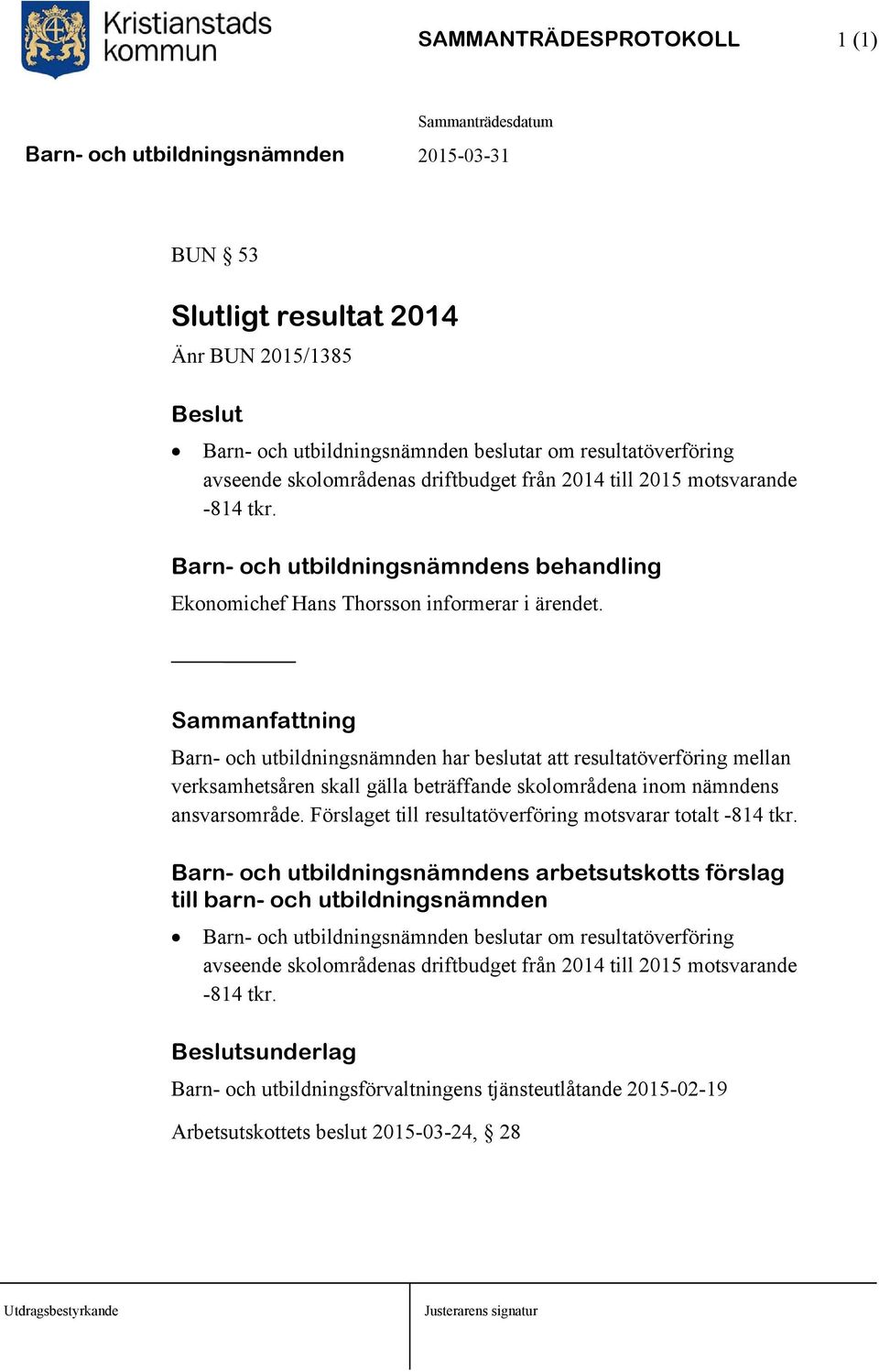 Sammanfattning Barn- och utbildningsnämnden har beslutat att resultatöverföring mellan verksamhetsåren skall gälla beträffande skolområdena inom nämndens ansvarsområde.