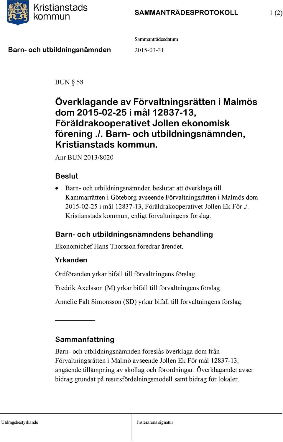 Änr BUN 2013/8020 Barn- och utbildningsnämnden beslutar att överklaga till Kammarrätten i Göteborg avseende Förvaltningsrätten i Malmös dom 2015-02-25 i mål 12837-13, Föräldrakooperativet Jollen Ek