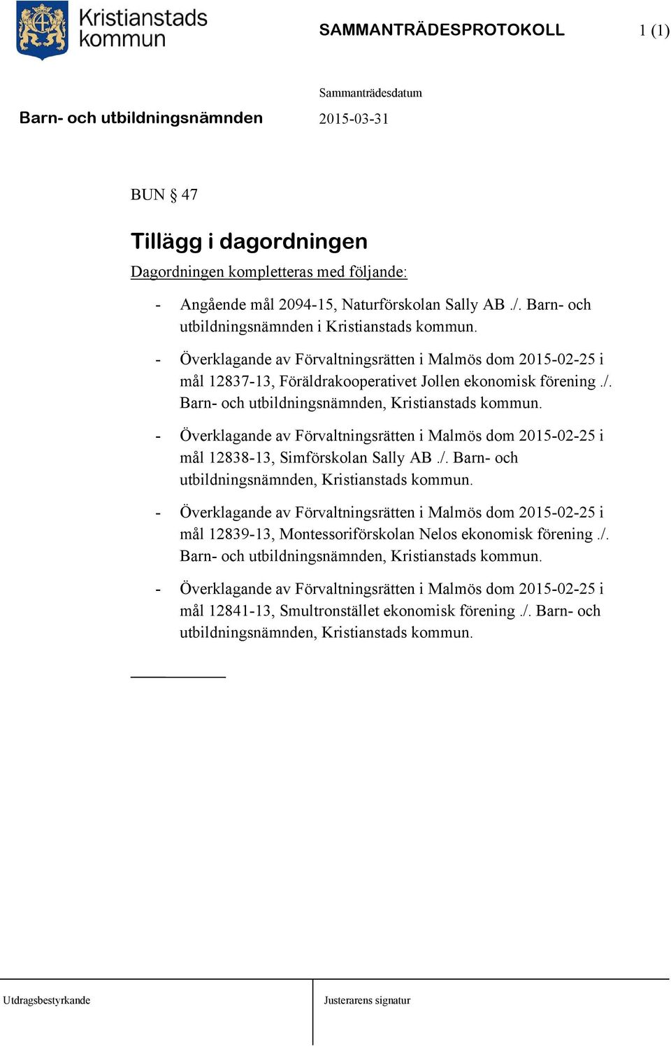 Barn- och utbildningsnämnden, Kristianstads kommun. - Överklagande av Förvaltningsrätten i Malmös dom 2015-02-25 i mål 12838-13, Simförskolan Sally AB./.