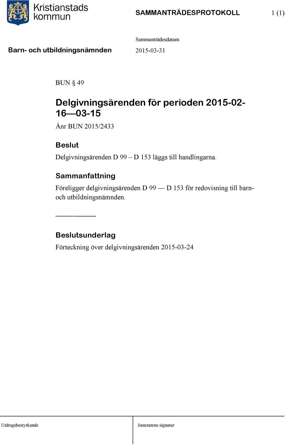 Sammanfattning Föreligger delgivningsärenden D 99 D 153 för redovisning till