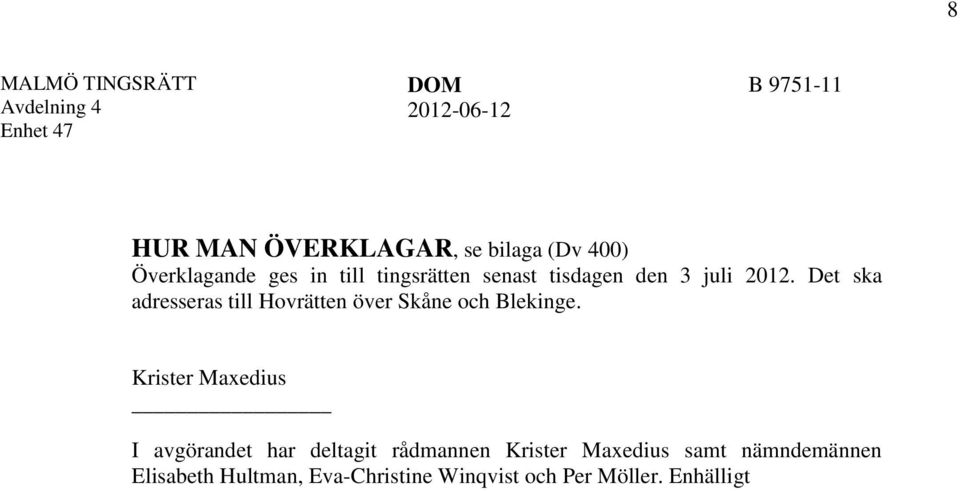 Det ska adresseras till Hovrätten över Skåne och Blekinge.