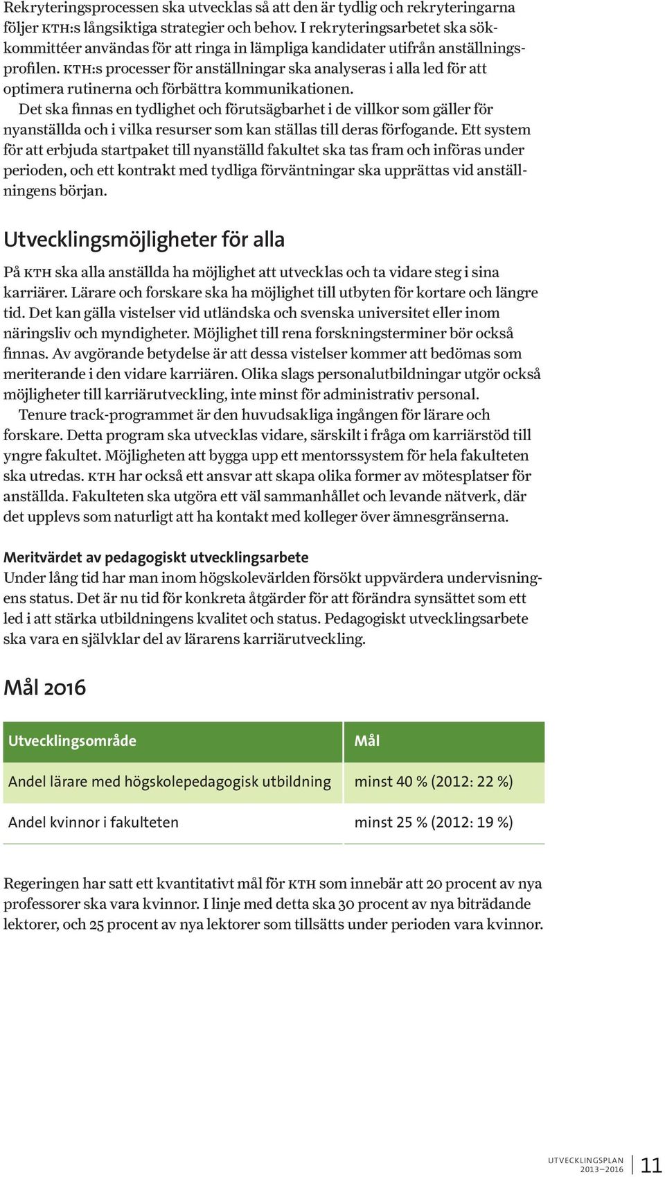 kth:s processer för anställningar ska analyseras i alla led för att optimera rutinerna och förbättra kommunikationen.