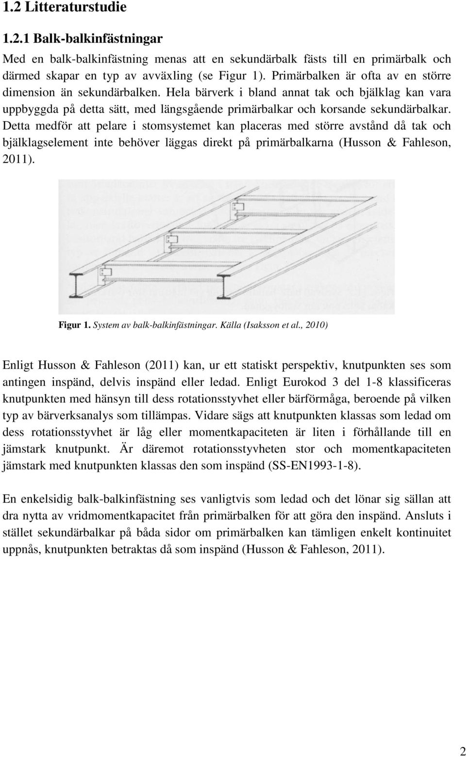 Detta medför att pelare i stomsystemet kan placeras med större avstånd då tak och bjälklagselement inte behöver läggas direkt på primärbalkarna (Husson & Fahleson, 2011). Figur 1.