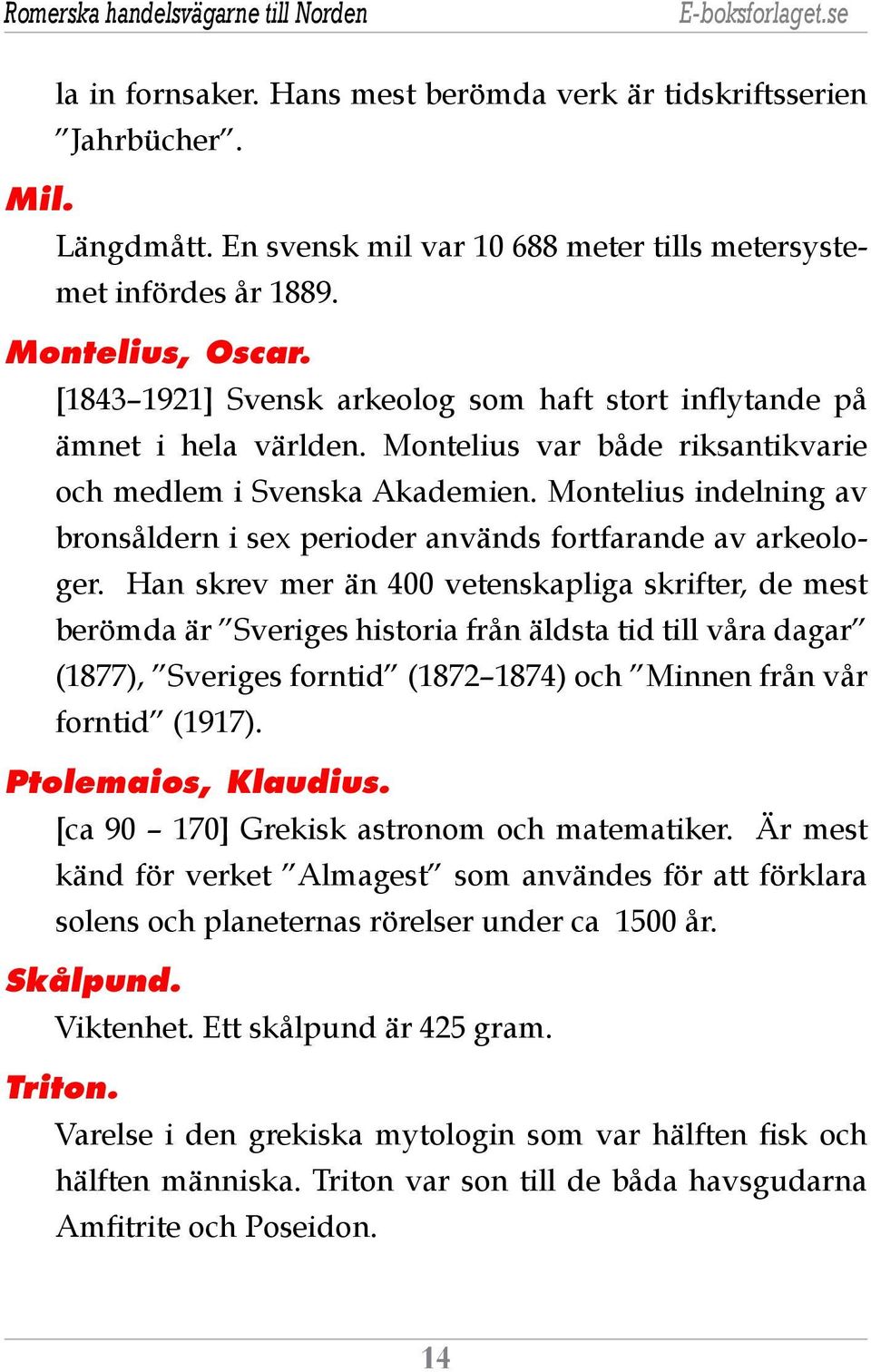 Montelius indelning av bronsåldern i sex perioder används fortfarande av arkeologer.