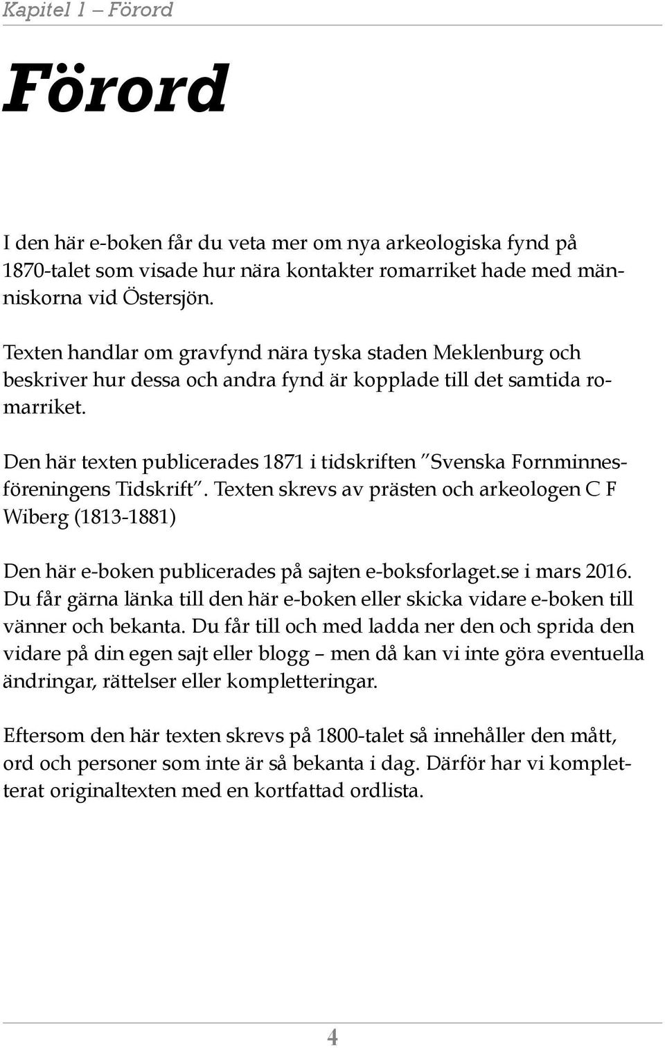Den här texten publicerades 1871 i tidskriften Svenska Fornminnesföreningens Tidskrift.