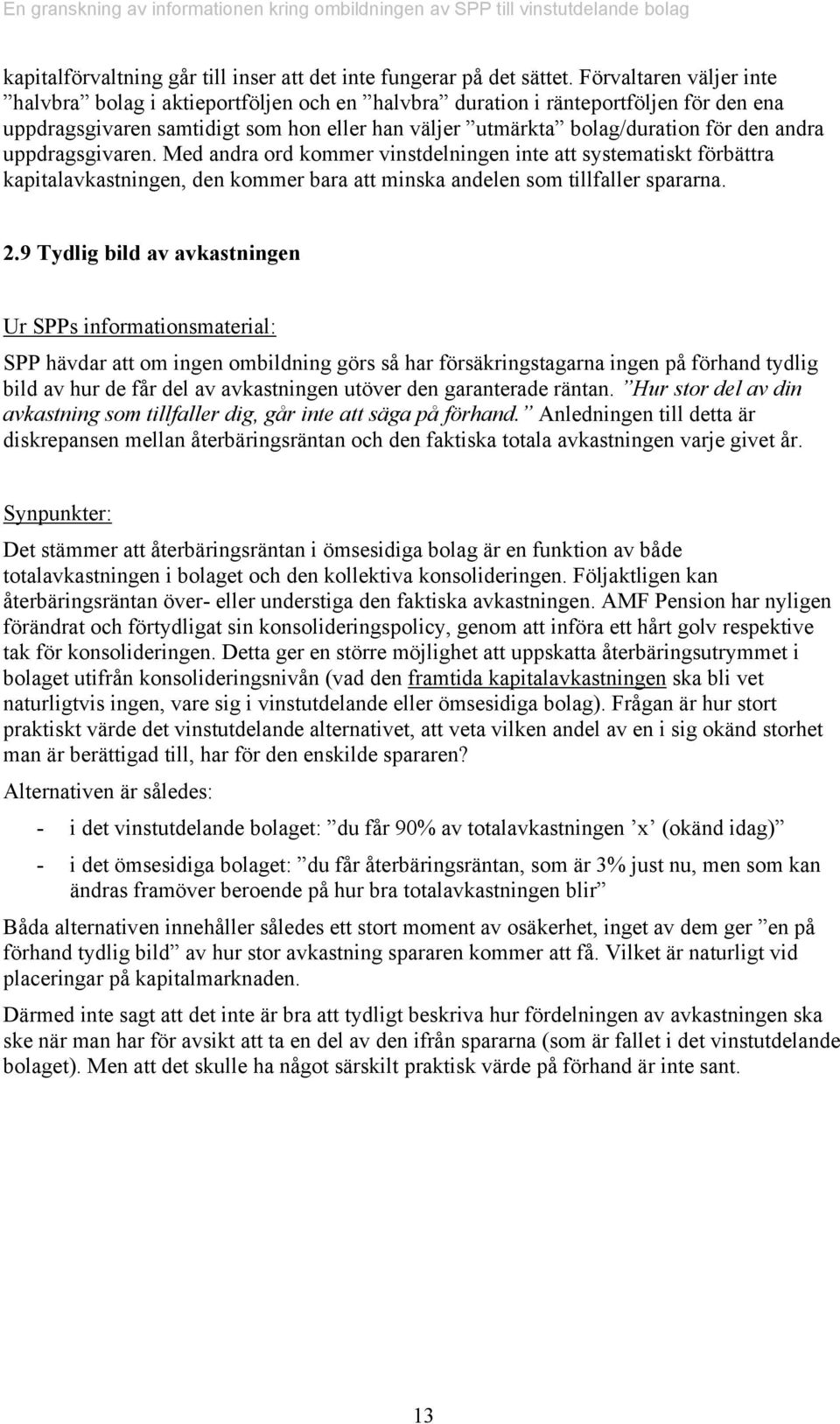 uppdragsgivaren. Med andra ord kommer vinstdelningen inte att systematiskt förbättra kapitalavkastningen, den kommer bara att minska andelen som tillfaller spararna. 2.