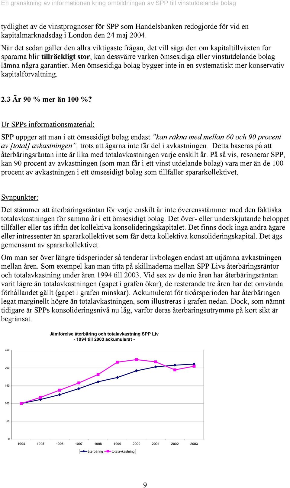 garantier. Men ömsesidiga bolag bygger inte in en systematiskt mer konservativ kapitalförvaltning. 2.3 Är 90 % mer än 100 %?